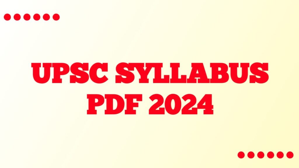 UPSC Syllabus 2024, IAS Prelims & Mains Syllabus PDF latest